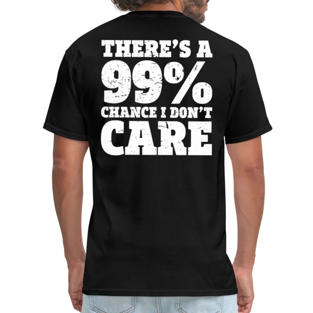 There's A 99% Chance I Don't Care Men's Funny T-Shirt (Back Print)